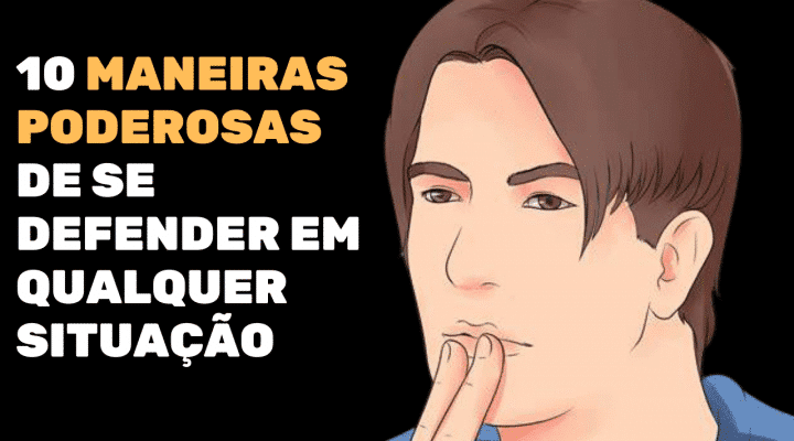 10 maneiras poderosas de se defender em qualquer situação