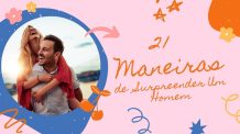 21 MANEIRAS DE COMO SURPREENDER UM HOMEM