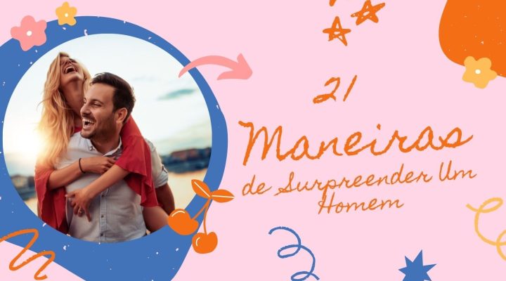 21 MANEIRAS DE COMO SURPREENDER UM HOMEM