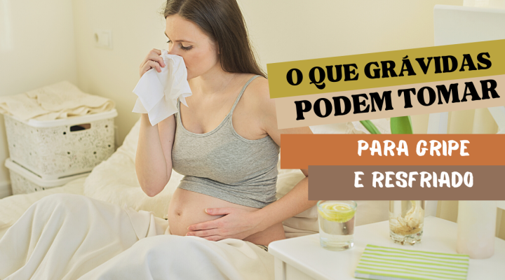 O Que Grávidas Podem Tomar Para Gripe: Saiba Como Evitar e Tratar