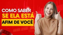 Como Saber Se Ela Ta Afim de Mim?  Saiba Interpretar os Sinais de Que Ela Está Interessada em Você?