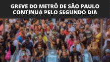 Greve do Metrô de São Paulo continua pelo segundo dia consecutivo