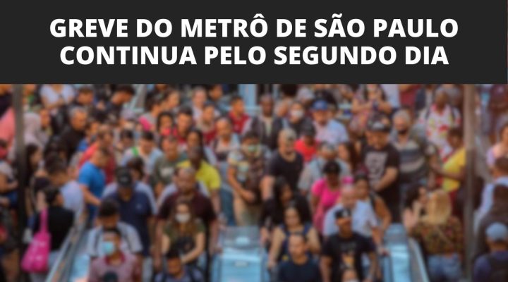 Greve do Metrô de São Paulo continua pelo segundo dia consecutivo