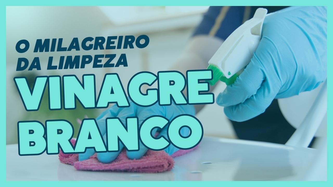 Vinagre Branco O Milagreiro da Limpeza