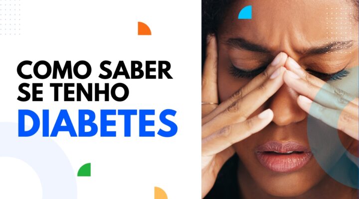 Descubra Agora: Como Saber se Tenho Diabetes?