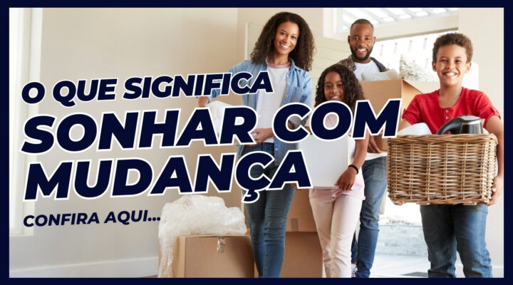 Sonhar com mudança: Descubra os significados e interpretações dos sonhos de mudança