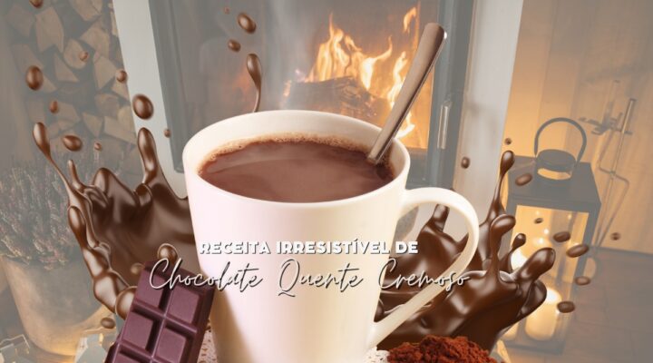 Receita de Chocolate Quente Cremoso Irresistível