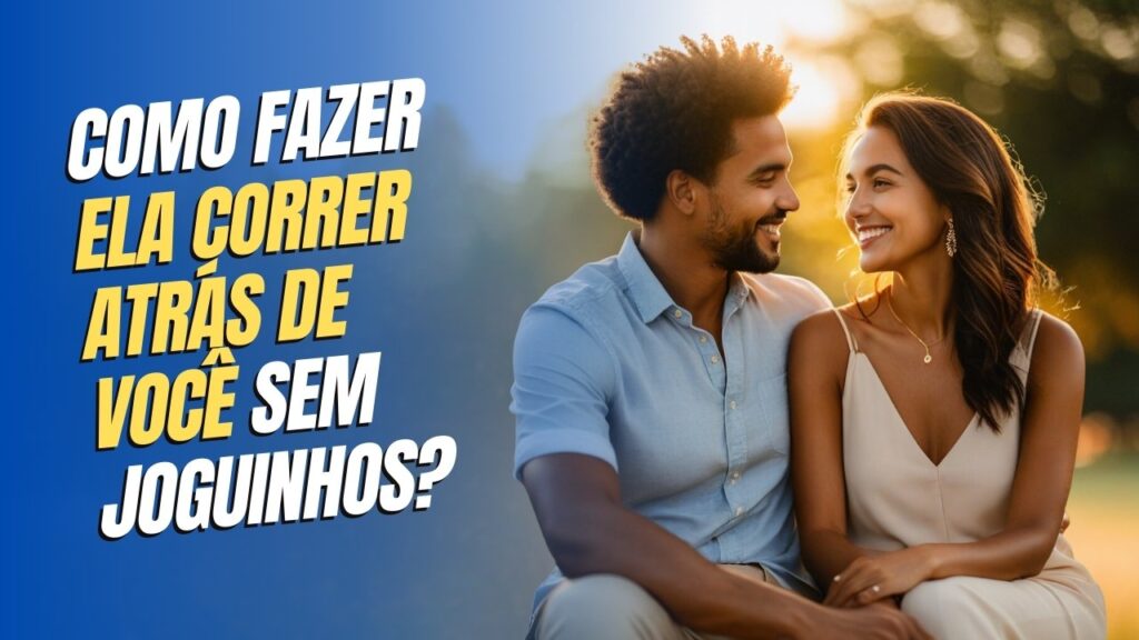 Atração Genuína: Como Fazer Ela Correr Atrás de Você sem Joguinhos