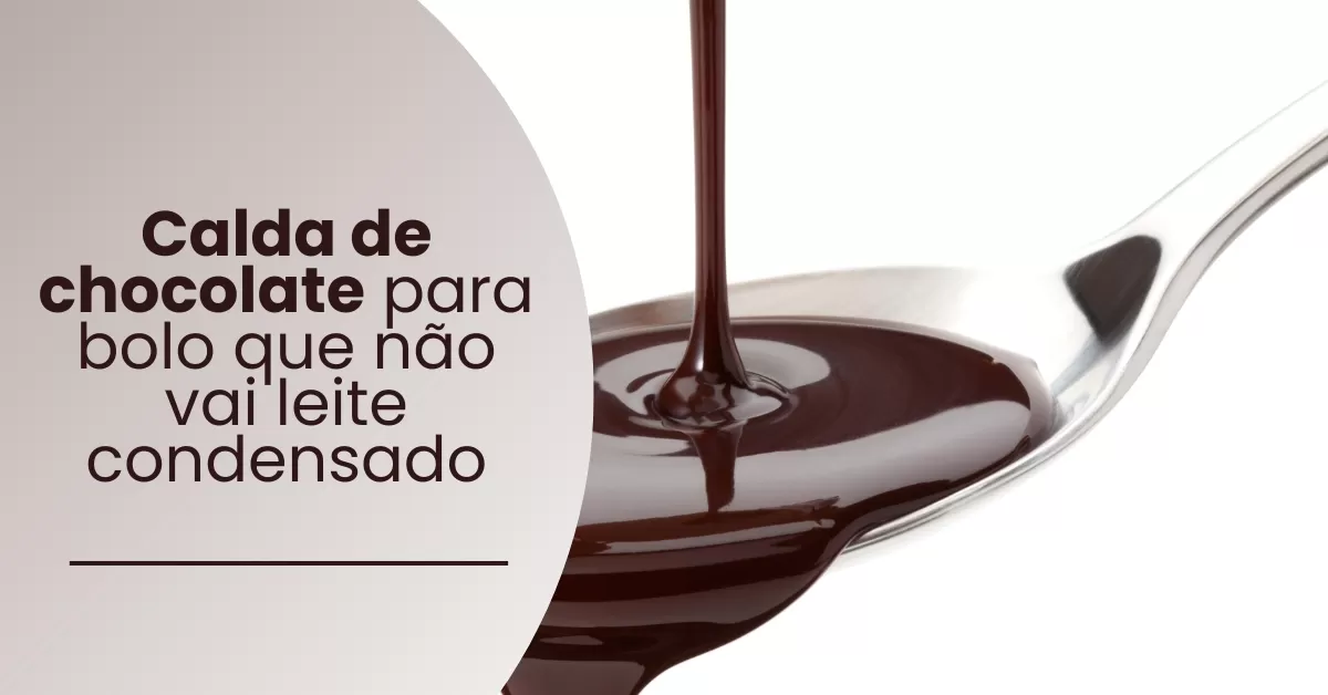 Calda de chocolate para bolo que não vai leite condensado